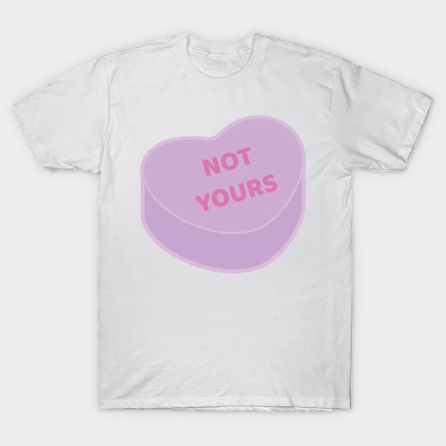 Not Yours | Anti Valentine Sweetheart Candy T-Shirt by jverdi28